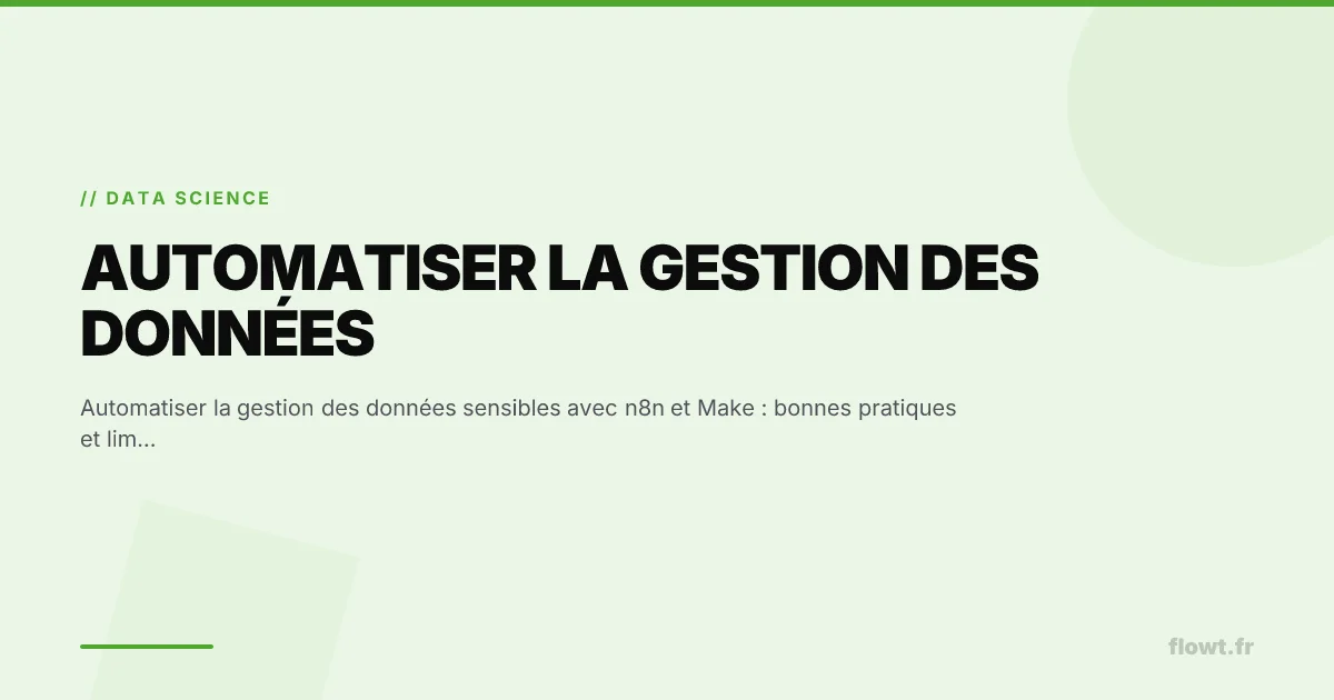 Automatiser la gestion des données sensibles avec n8n et Make : bonnes pratiques et limites