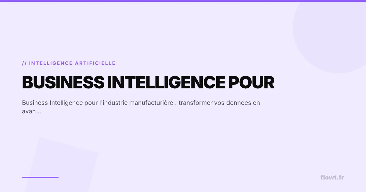 Business Intelligence pour l'industrie manufacturière : transformer vos données en avantage compétitif