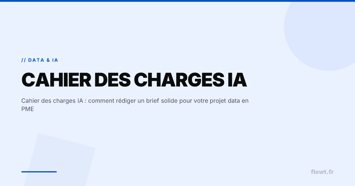 Cahier des charges IA : comment rédiger un brief solide pour votre projet data en PME