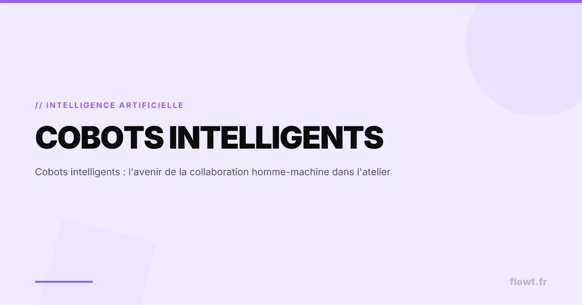 Cobots intelligents : l'avenir de la collaboration homme-machine dans l'atelier