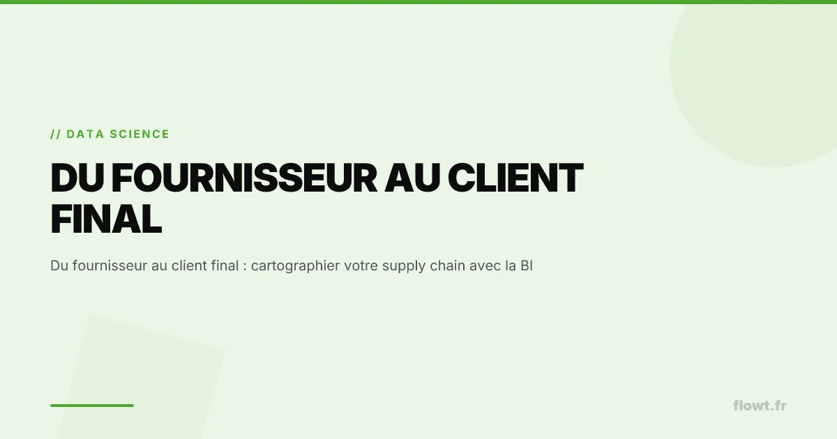 Du fournisseur au client final : cartographier votre supply chain avec la BI