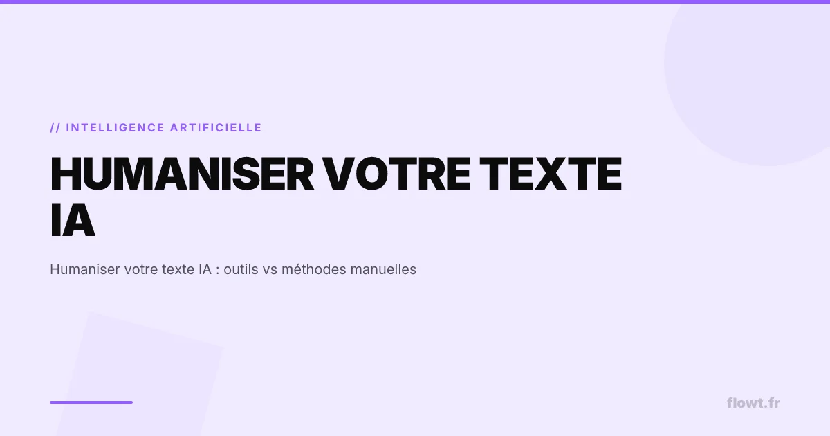 Humaniser votre texte IA : outils vs méthodes manuelles