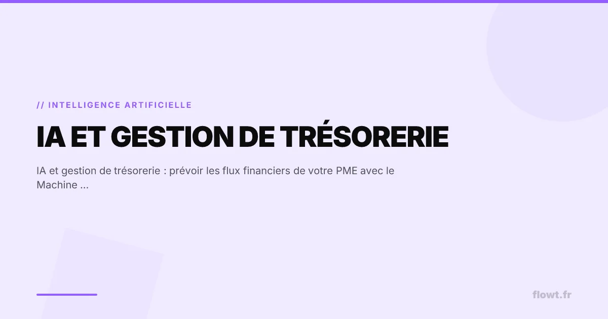 IA et gestion de trésorerie : prévoir les flux financiers de votre PME avec le Machine Learning