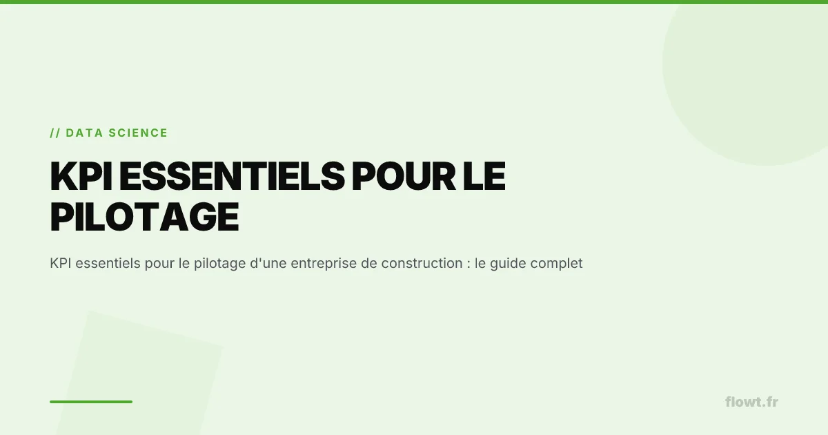 KPI essentiels pour le pilotage d'une entreprise de construction : le guide complet