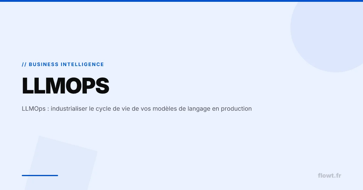 LLMOps : industrialiser le cycle de vie de vos modèles de langage en production