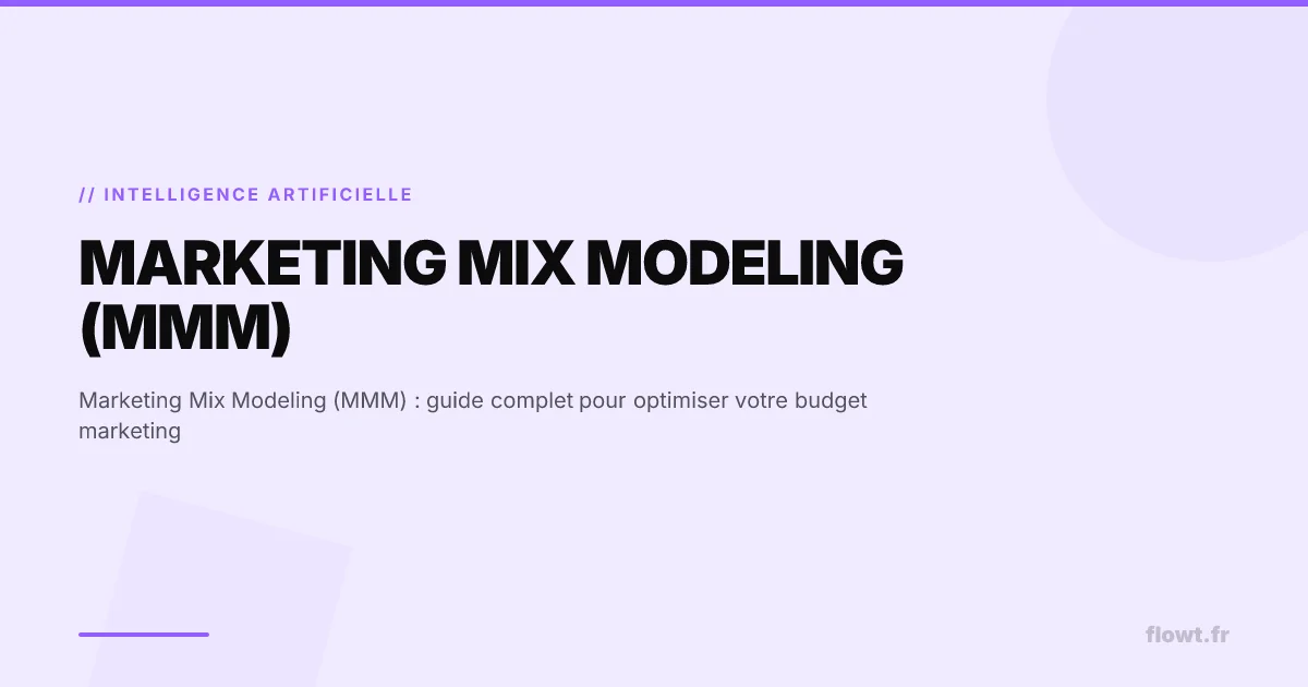Marketing Mix Modeling (MMM) : guide complet pour optimiser votre budget marketing