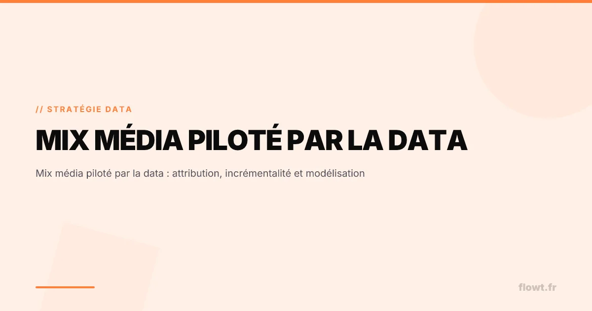Mix média piloté par la data : attribution, incrémentalité et modélisation