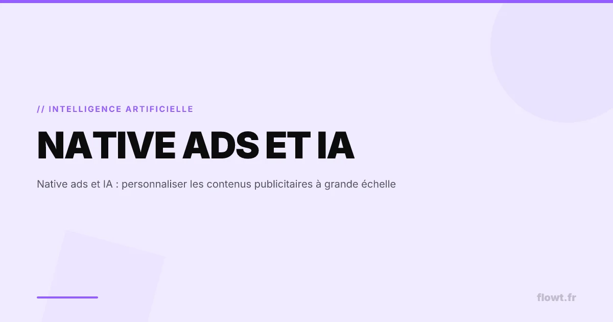 Native ads et IA : personnaliser les contenus publicitaires à grande échelle