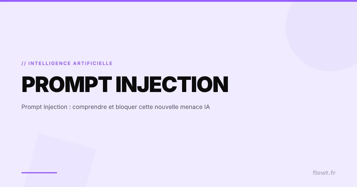 Prompt Injection : comprendre et bloquer cette nouvelle menace IA
