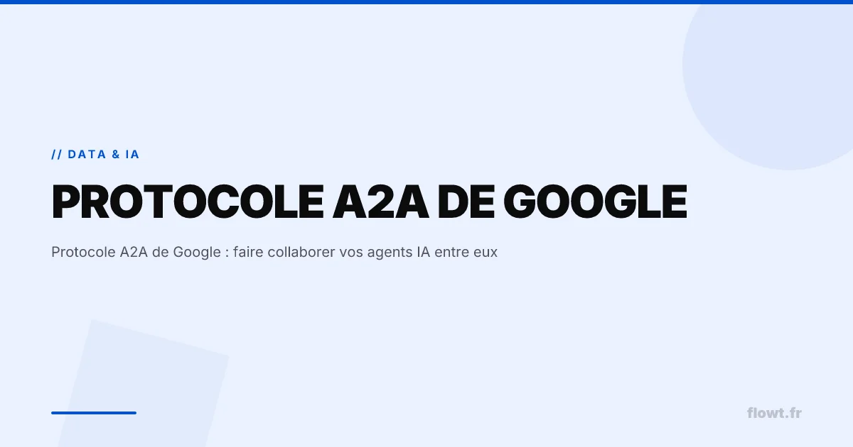 Protocole A2A de Google : faire collaborer vos agents IA entre eux