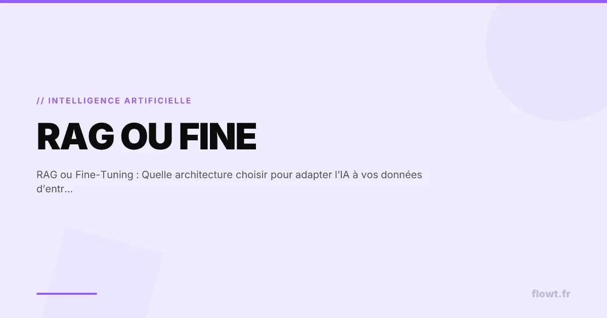 RAG ou Fine-Tuning : Quelle architecture choisir pour adapter l’IA à vos données d’entreprise ?