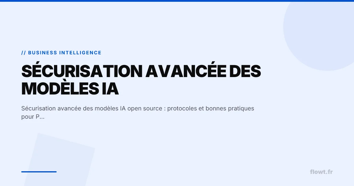 Sécurisation avancée des modèles IA open source : protocoles et bonnes pratiques pour PME/ETI
