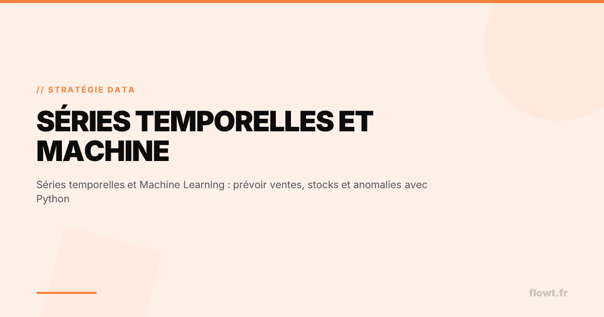 Séries temporelles et Machine Learning : prévoir ventes, stocks et anomalies avec Python