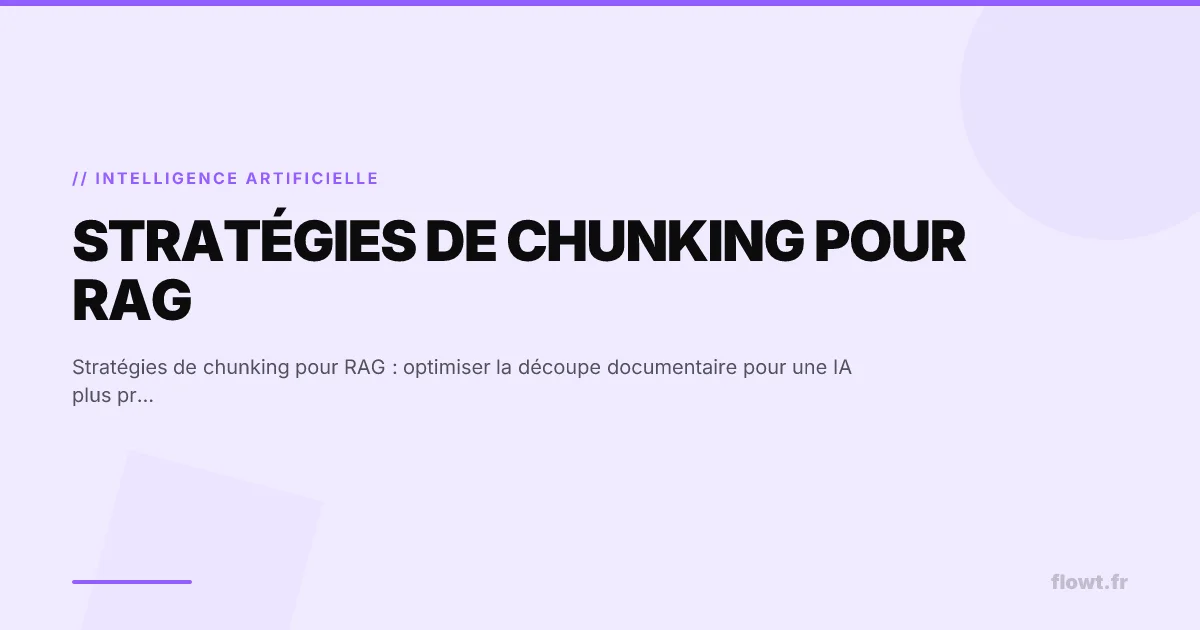 Stratégies de chunking pour RAG : optimiser la découpe documentaire pour une IA plus précise