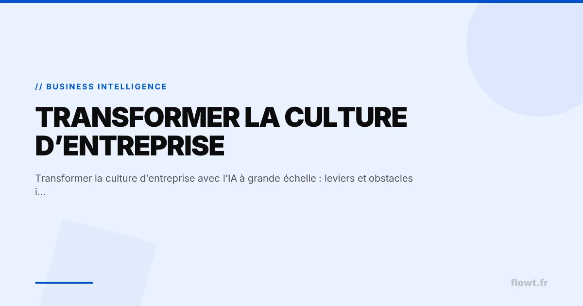 Transformer la culture d’entreprise avec l’IA à grande échelle : leviers et obstacles inattendus